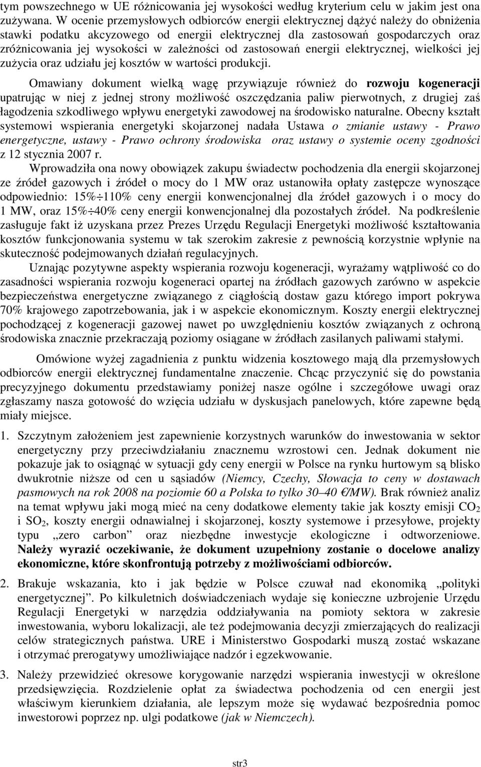 zaleŝności od zastosowań energii elektrycznej, wielkości jej zuŝycia oraz udziału jej kosztów w wartości produkcji.