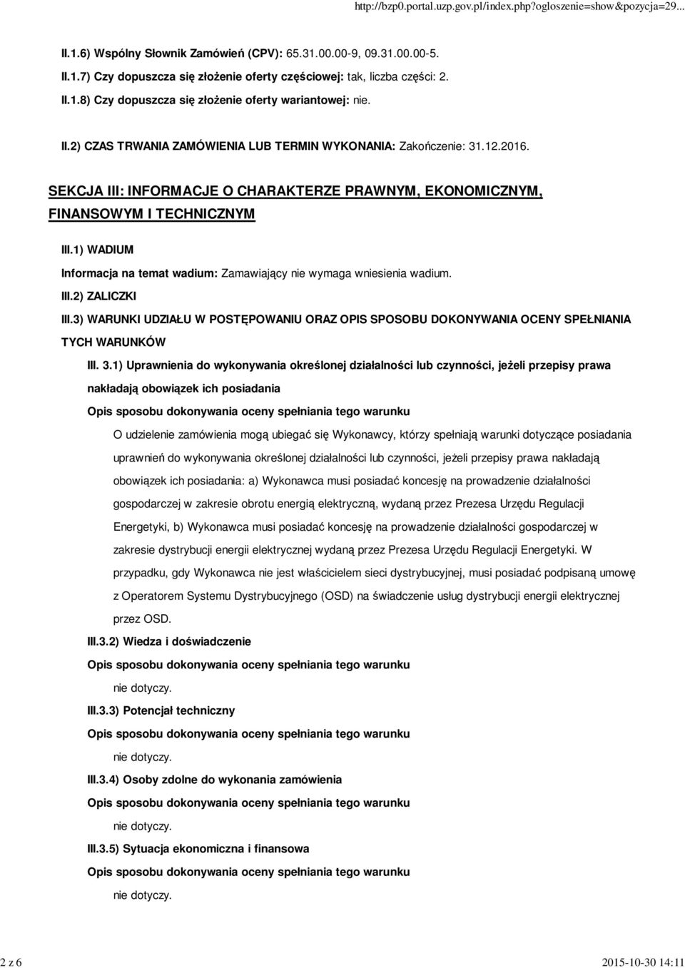 1) WADIUM Informacja na temat wadium: Zamawiający nie wymaga wniesienia wadium. III.2) ZALICZKI III.3) WARUNKI UDZIAŁU W POSTĘPOWANIU ORAZ OPIS SPOSOBU DOKONYWANIA OCENY SPEŁNIANIA TYCH WARUNKÓW III.