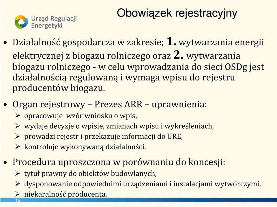 Organ rejestrowy Prezes ARR uprawnienia: opracowuje wzór wniosku o wpis, wydaje decyzje o wpisie, zmianach wpisu i wykreśleniach, prowadzi rejestr i przekazuje