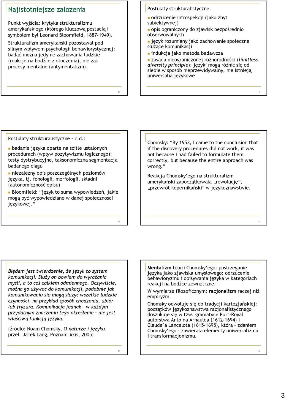 Postulaty strukturalistyczne: odrzucenie introspekcji (jako zbyt subiektywnej) opis ograniczony do zjawisk bezpośrednio obserwowalnych język rozumiany jako zachowanie społeczne służące komunikacji