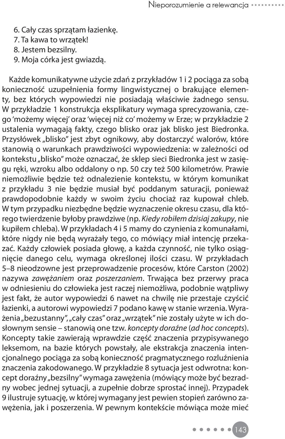 W przykładzie 1 konstrukcja eksplikatury wymaga sprecyzowania, czego możemy więcej oraz więcej niż co możemy w Erze; w przykładzie 2 ustalenia wymagają fakty, czego blisko oraz jak blisko jest