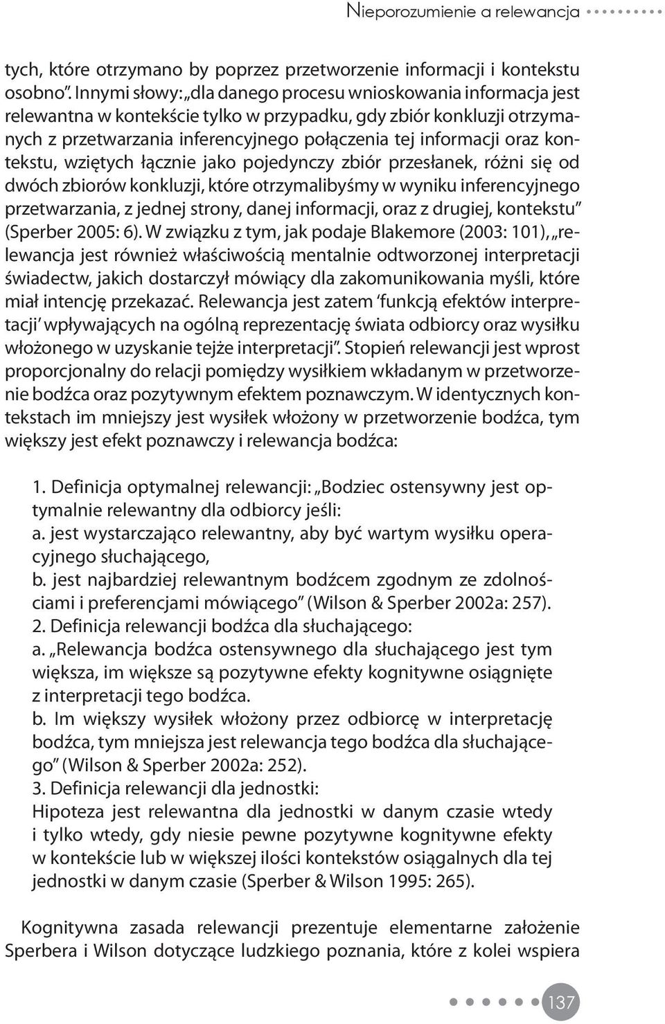 kontekstu, wziętych łącznie jako pojedynczy zbiór przesłanek, różni się od dwóch zbiorów konkluzji, które otrzymalibyśmy w wyniku inferencyjnego przetwarzania, z jednej strony, danej informacji, oraz