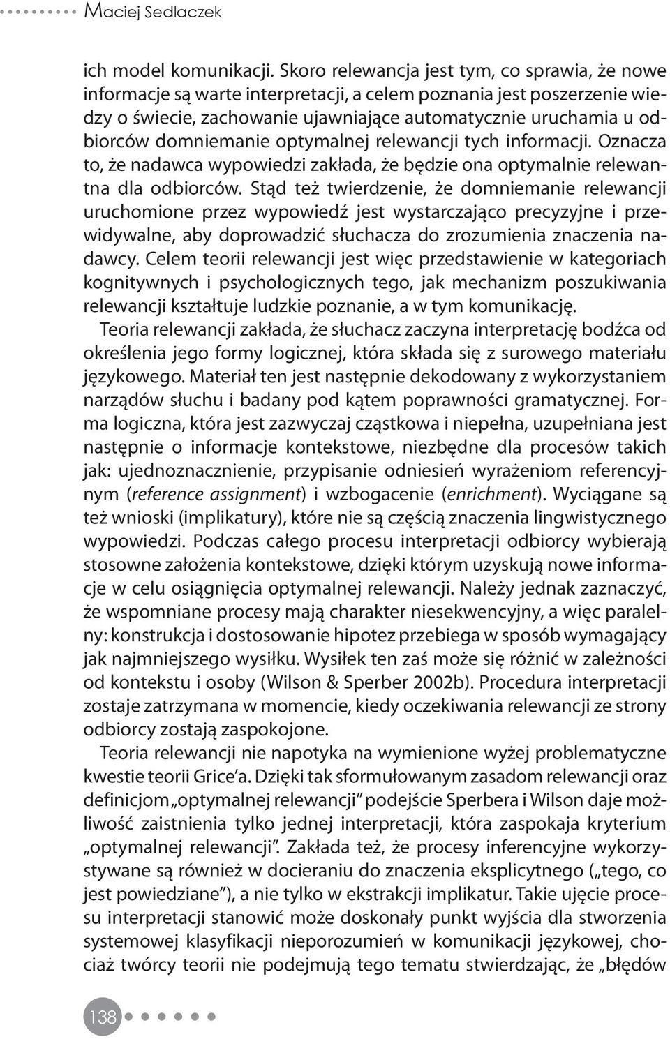 domniemanie optymalnej relewancji tych informacji. Oznacza to, że nadawca wypowiedzi zakłada, że będzie ona optymalnie relewantna dla odbiorców.