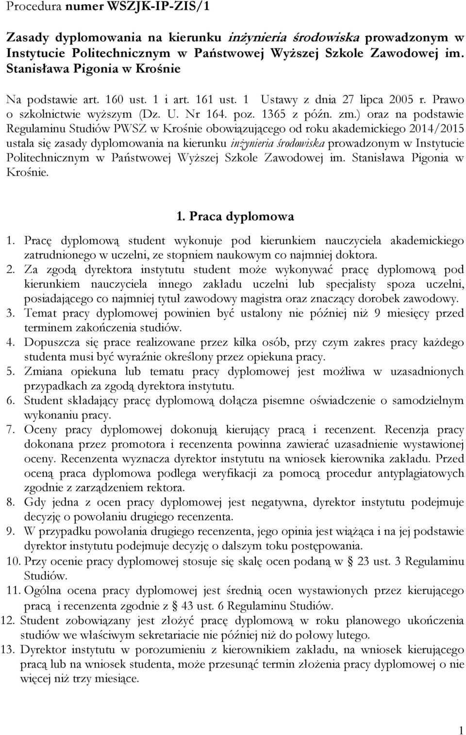 ) oraz na podstawie Regulaminu Studiów PWSZ w Krośnie obowiązującego od roku akademickiego 2014/2015 ustala się zasady dyplomowania na kierunku inżynieria środowiska prowadzonym w Instytucie