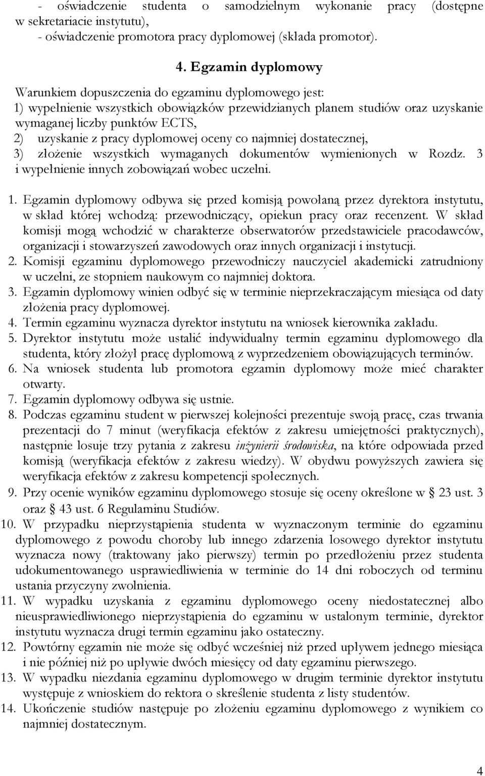 pracy dyplomowej oceny co najmniej dostatecznej, 3) złożenie wszystkich wymaganych dokumentów wymienionych w Rozdz. 3 i wypełnienie innych zobowiązań wobec uczelni. 1.