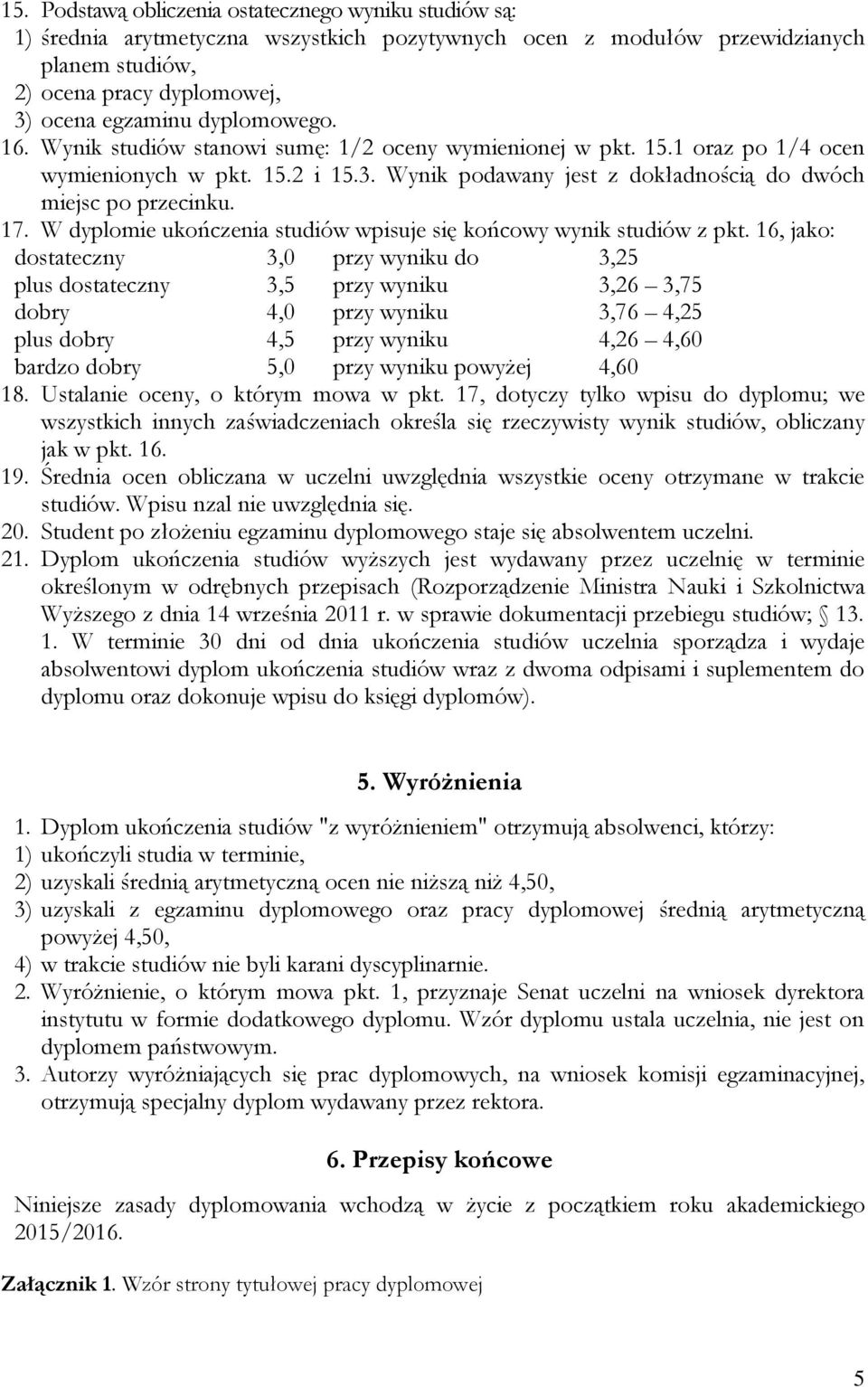 W dyplomie ukończenia studiów wpisuje się końcowy wynik studiów z pkt.