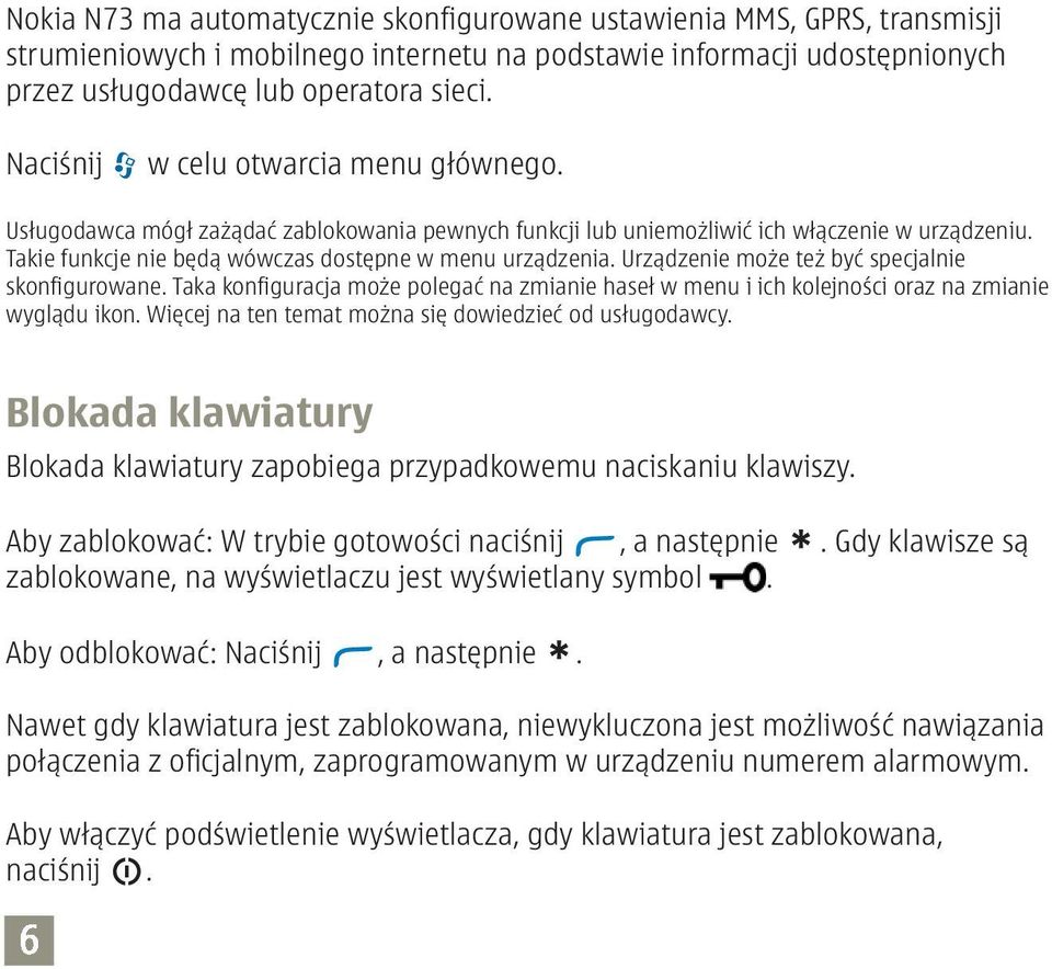 Urządzenie może też być specjalnie skonfigurowane. Taka konfiguracja może polegać na zmianie haseł w menu i ich kolejności oraz na zmianie wyglądu ikon.