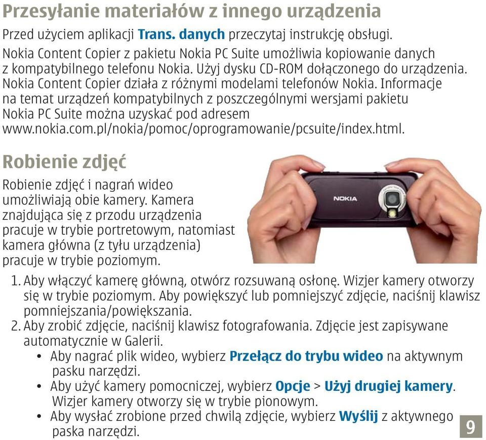 Nokia Content Copier działa z różnymi modelami telefonów Nokia. Informacje na temat urządzeń kompatybilnych z poszczególnymi wersjami pakietu Nokia PC Suite można uzyskać pod adresem www.nokia.com.