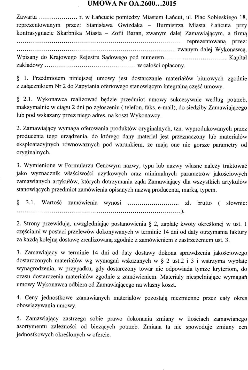 ........ reprezentowan'l przez:... zwanym dalej Wykonawc'l. Wpisany do Krajowego Rejestru S'ldowego pod numerem Kapital zakladowy w calosci oplacony. 1.