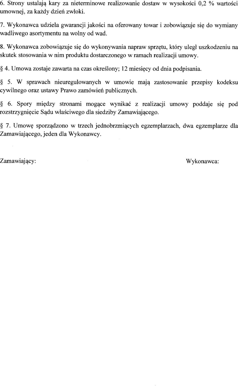 Wykonawca zobowiqzuje siy do wykonywania napraw sprzytu, kt6ry ulegl uszkodzeniu na skutek stosowania w nim produktu dostarczonego w ramach realizacji umowy. 5.