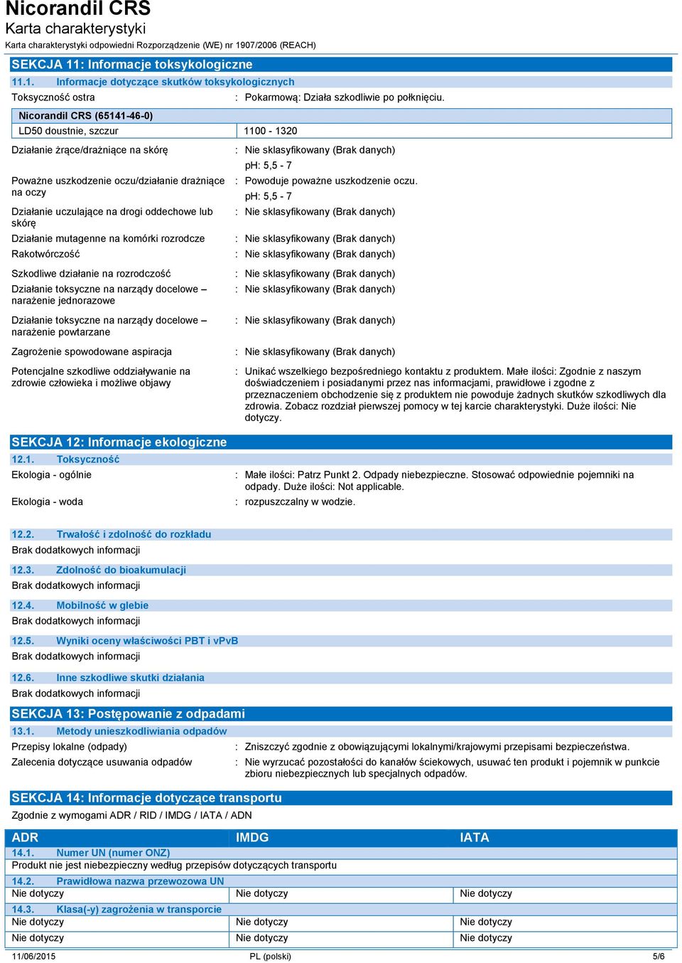 Działanie żrące/drażniące na skórę Poważne uszkodzenie oczu/działanie drażniące na oczy Działanie uczulające na drogi oddechowe lub skórę Działanie mutagenne na komórki rozrodcze Rakotwórczość