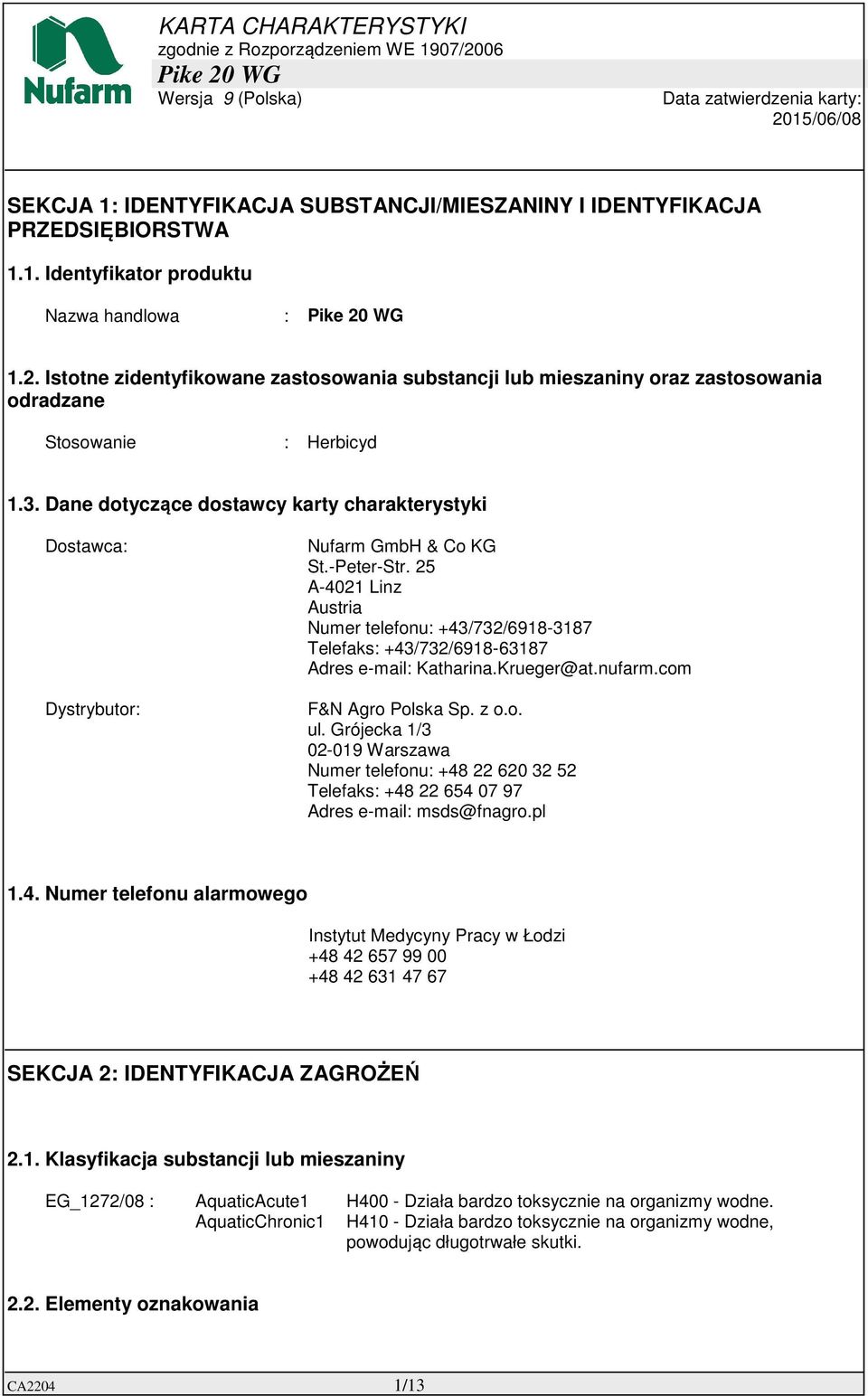 Dane dotyczące dostawcy karty charakterystyki Dostawca: Dystrybutor: Nufarm GmbH & Co KG St.-Peter-Str.