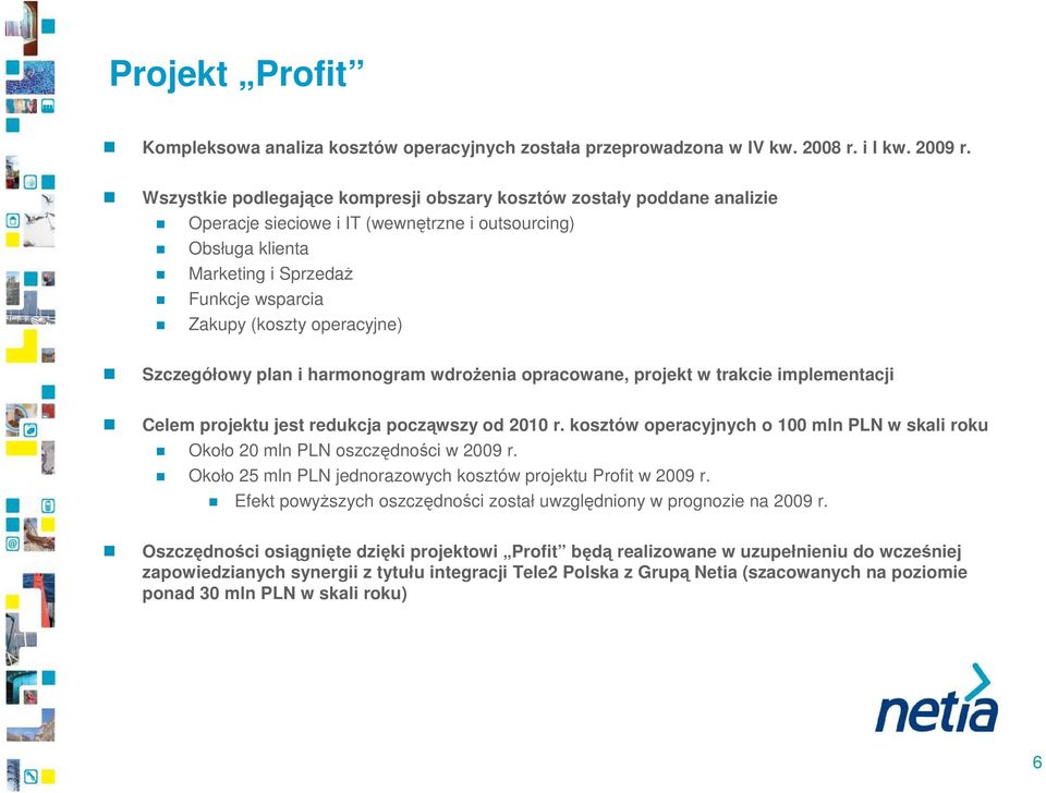 operacyjne) Szczegółowy plan i harmonogram wdroŝenia opracowane, projekt w trakcie implementacji Celem projektu jest redukcja począwszy od 21 r.