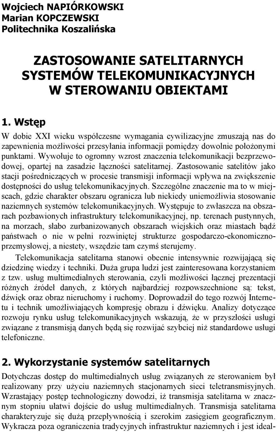 Wywo uje to ogromny wzrost znaczenia telekomunikacji bezprzewodowej, opartej na zasadzie czno ci satelitarnej.