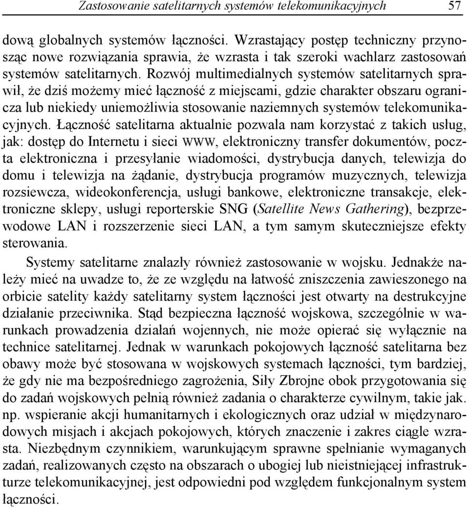 Rozwój multimedialnych systemów satelitarnych sprawi, e dzi mo emy mie czno z miejscami, gdzie charakter obszaru ogranicza lub niekiedy uniemo liwia stosowanie naziemnych systemów telekomunikacyjnych.