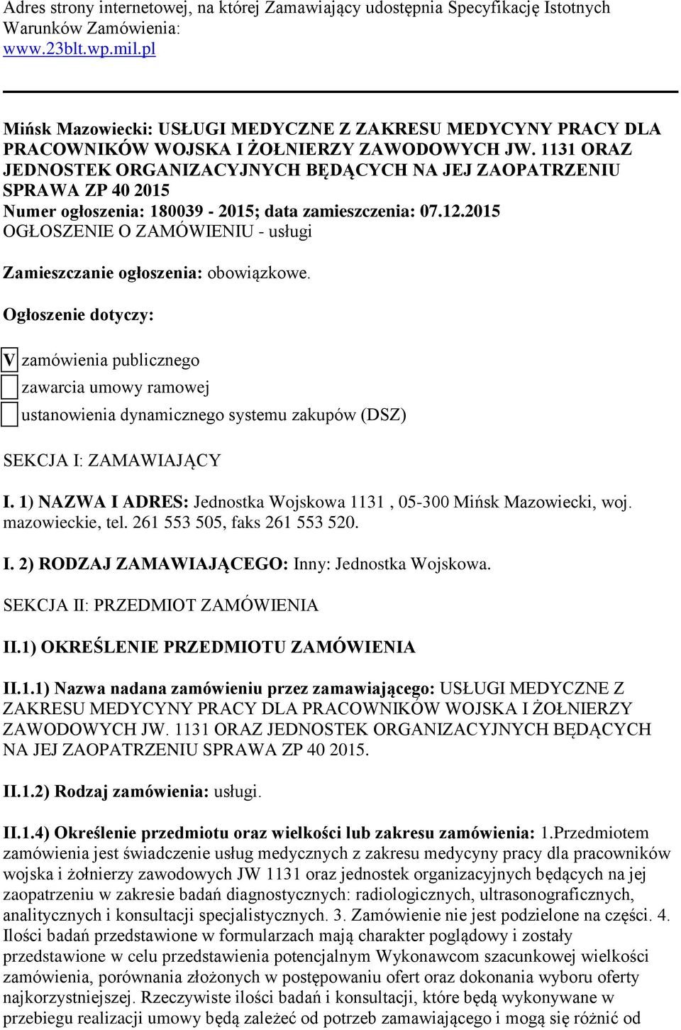 1131 ORAZ JEDNOSTEK ORGANIZACYJNYCH BĘDĄCYCH NA JEJ ZAOPATRZENIU SPRAWA ZP 40 2015 Numer ogłoszenia: 180039-2015; data zamieszczenia: 07.12.