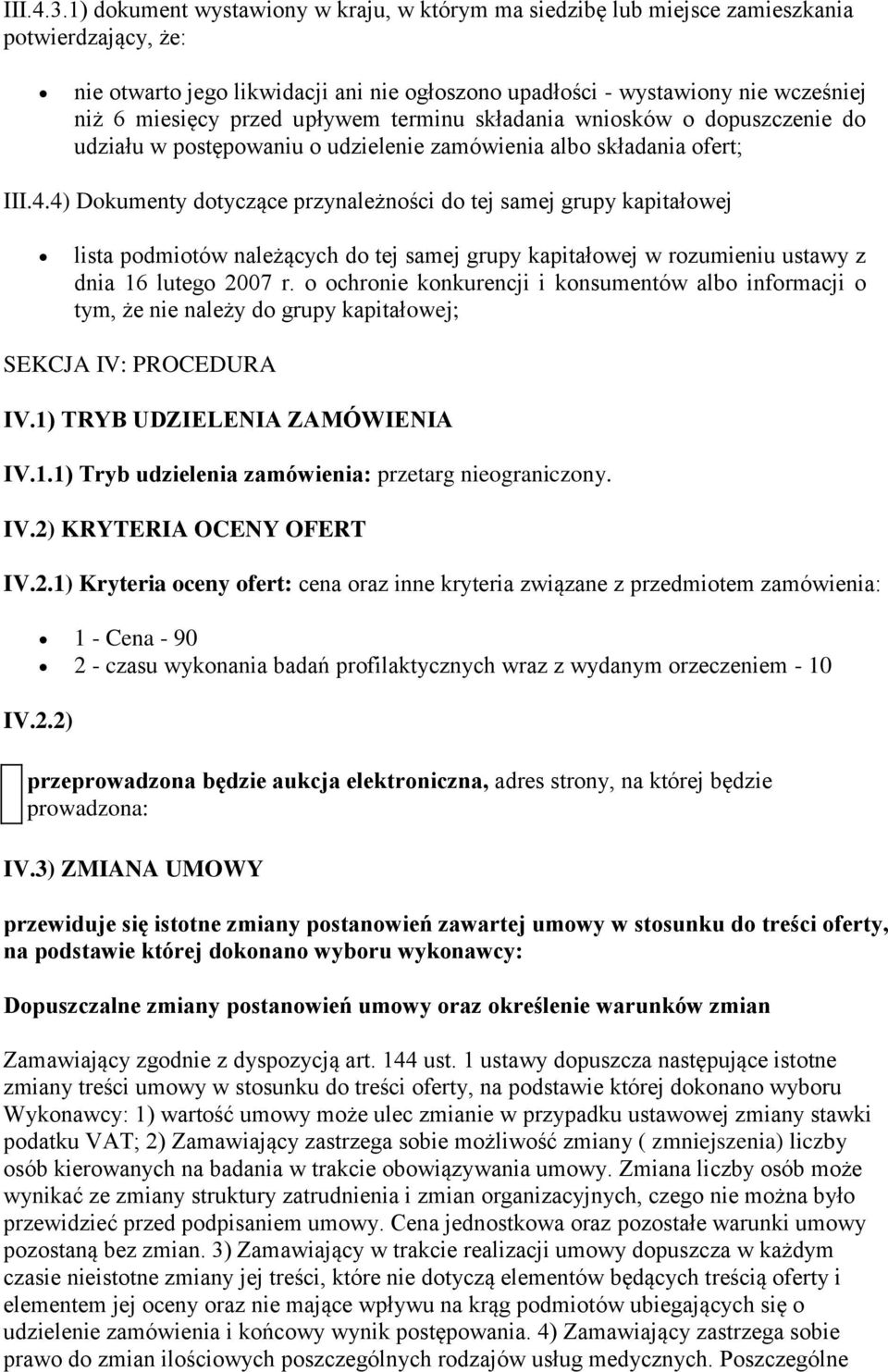 przed upływem terminu składania wniosków o dopuszczenie do udziału w postępowaniu o udzielenie zamówienia albo składania ofert; III.4.