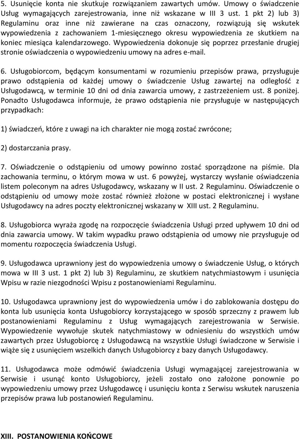 kalendarzowego. Wypowiedzenia dokonuje się poprzez przesłanie drugiej stronie oświadczenia o wypowiedzeniu umowy na adres e-mail. 6.