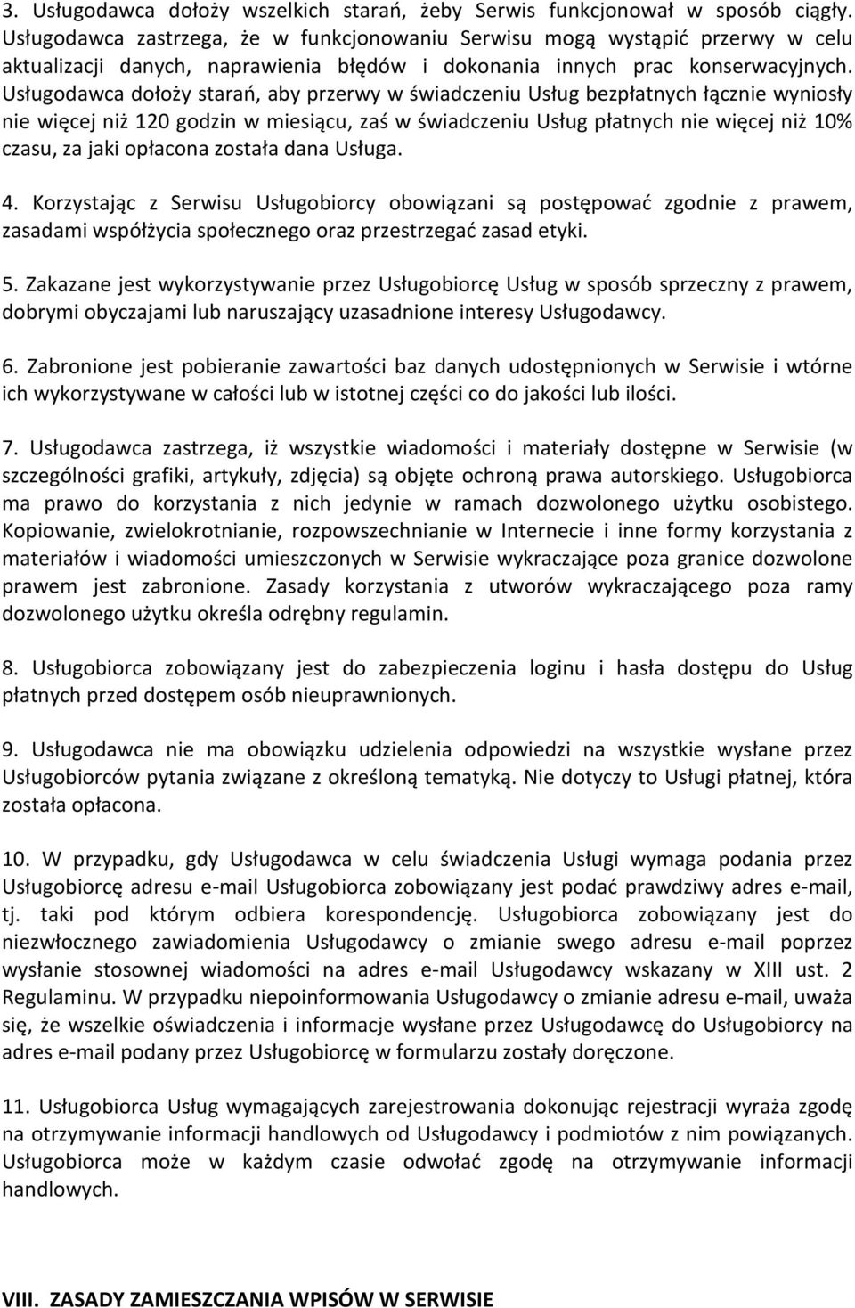 Usługodawca dołoży starań, aby przerwy w świadczeniu Usług bezpłatnych łącznie wyniosły nie więcej niż 120 godzin w miesiącu, zaś w świadczeniu Usług płatnych nie więcej niż 10% czasu, za jaki