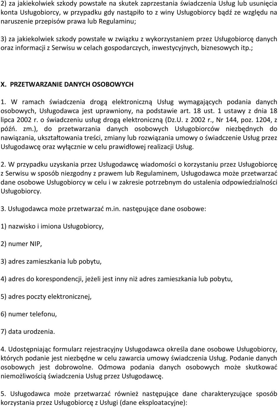 PRZETWARZANIE DANYCH OSOBOWYCH 1. W ramach świadczenia drogą elektroniczną Usług wymagających podania danych osobowych, Usługodawca jest uprawniony, na podstawie art. 18 ust.