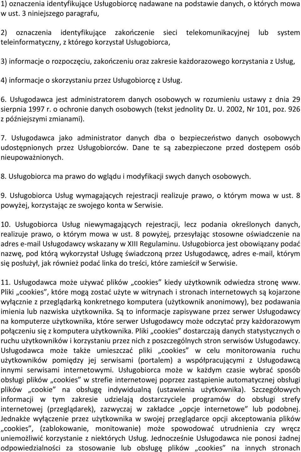 oraz zakresie każdorazowego korzystania z Usług, 4) informacje o skorzystaniu przez Usługobiorcę z Usług. 6.