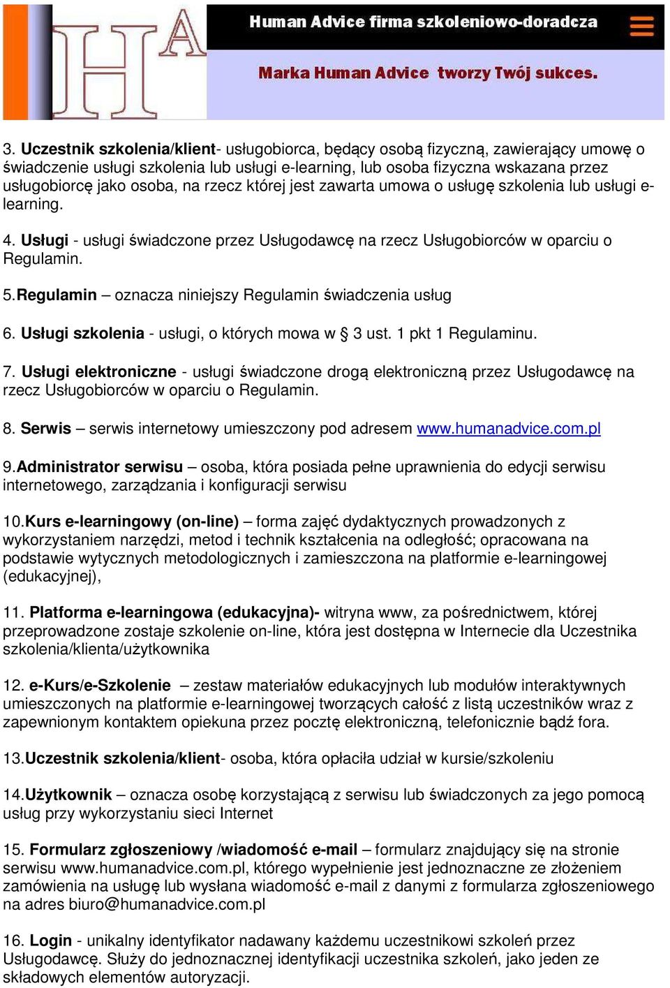 Regulamin oznacza niniejszy Regulamin świadczenia usług 6. Usługi szkolenia - usługi, o których mowa w 3 ust. 1 pkt 1 Regulaminu. 7.