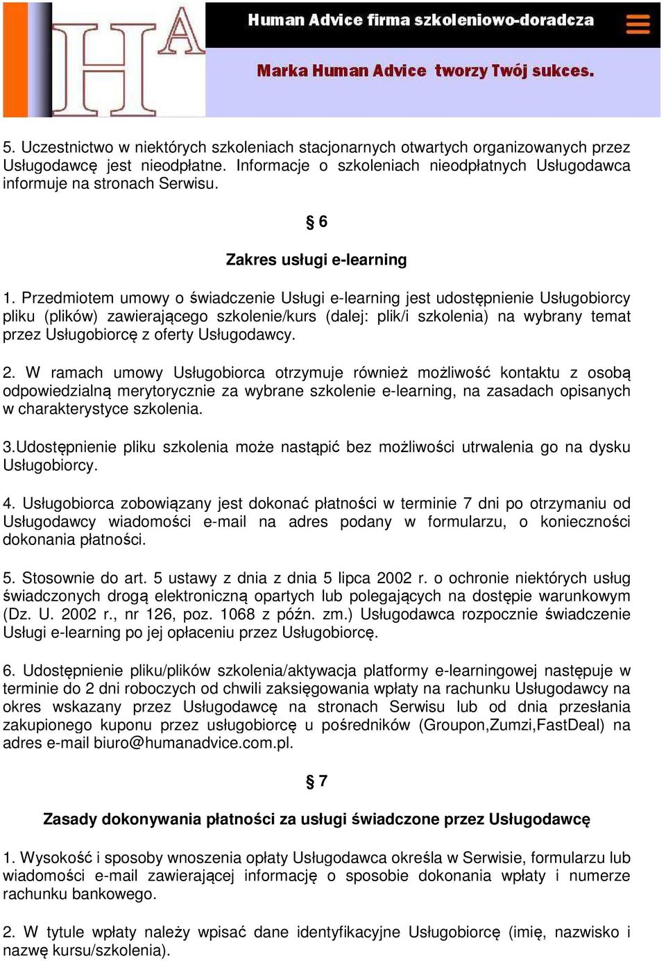 Przedmiotem umowy o świadczenie Usługi e-learning jest udostępnienie Usługobiorcy pliku (plików) zawierającego szkolenie/kurs (dalej: plik/i szkolenia) na wybrany temat przez Usługobiorcę z oferty