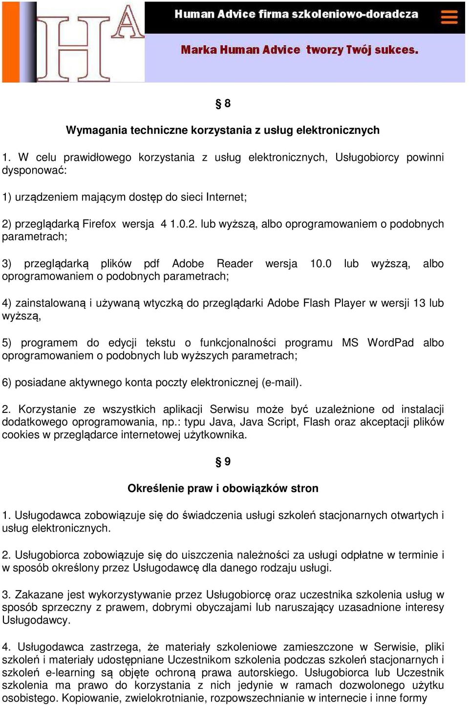 przeglądarką Firefox wersja 4 1.0.2. lub wyższą, albo oprogramowaniem o podobnych parametrach; 3) przeglądarką plików pdf Adobe Reader wersja 10.