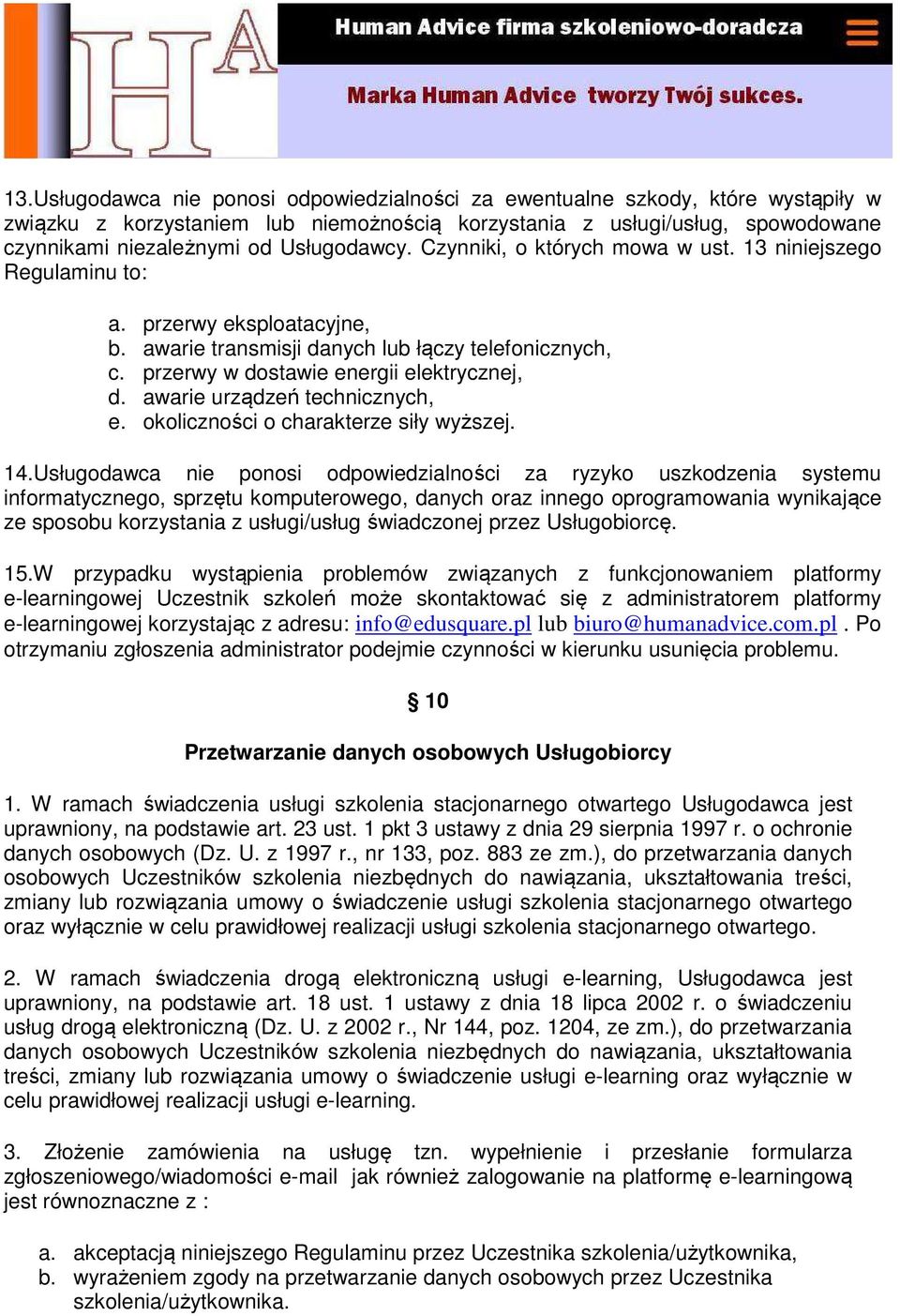 przerwy w dostawie energii elektrycznej, d. awarie urządzeń technicznych, e. okoliczności o charakterze siły wyższej. 14.