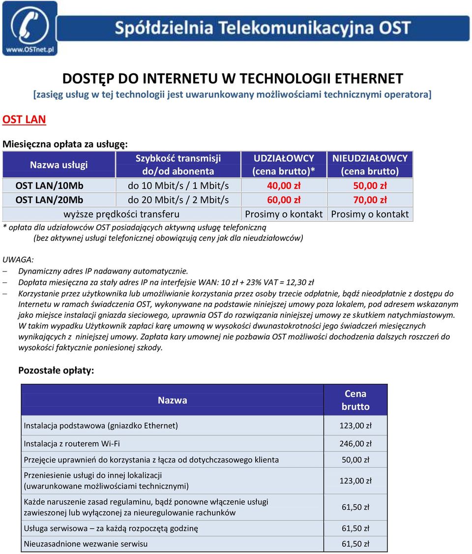 Prosimy o kontakt * opłata dla udziałowców OST posiadających aktywną usługę telefoniczną (bez aktywnej usługi telefonicznej obowiązują ceny jak dla nieudziałowców) UWAGA: Dynamiczny adres IP nadawany