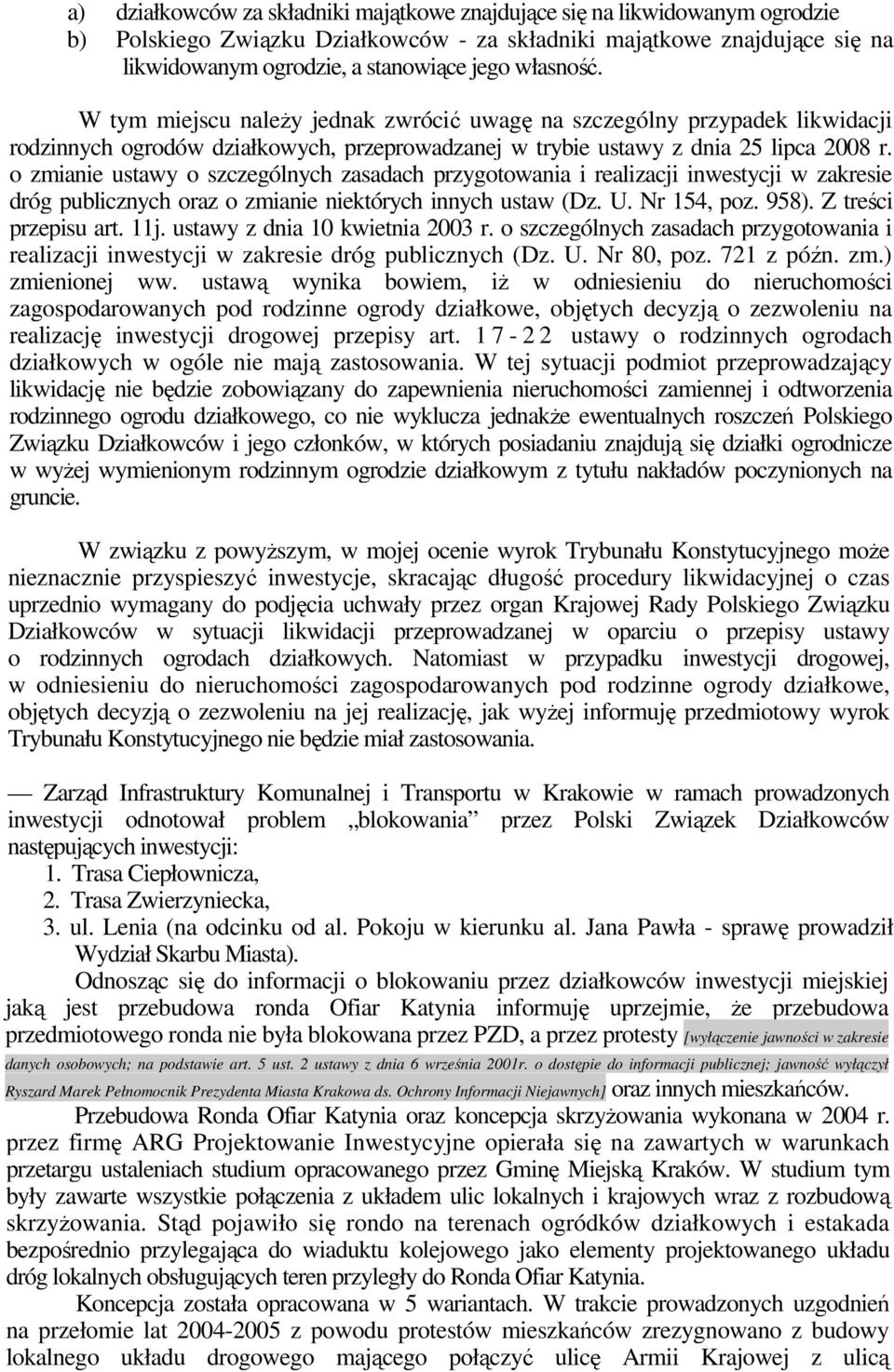 o zmianie ustawy o szczególnych zasadach przygotowania i realizacji inwestycji w zakresie dróg publicznych oraz o zmianie niektórych innych ustaw (Dz. U. Nr 154, poz. 958). Z treści przepisu art. 11j.