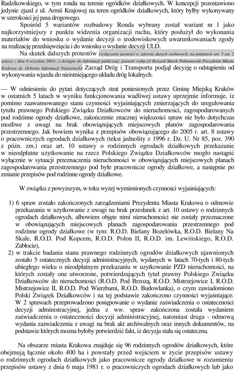 Spośród 5 wariantów rozbudowy Ronda wybrany został wariant nr l jako najkorzystniejszy z punktu widzenia organizacji ruchu, który posłuŝył do wykonania materiałów do wniosku o wydanie decyzji o