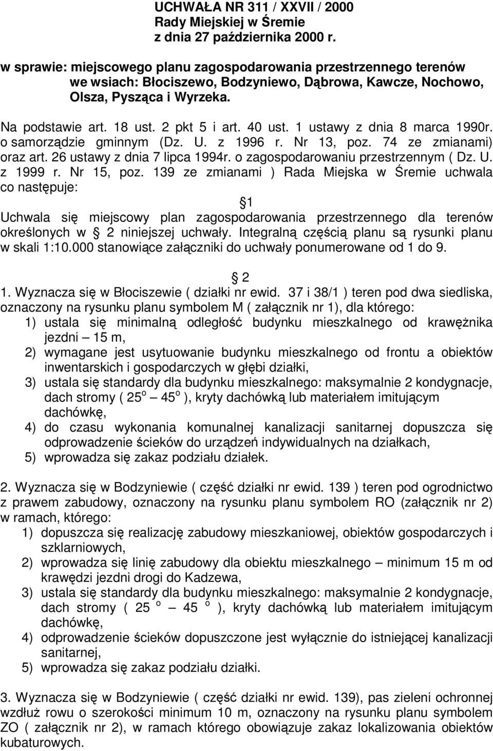 40 ust. 1 ustawy z dnia 8 marca 1990r. o samorządzie gminnym (Dz. U. z 1996 r. Nr 13, poz. 74 ze zmianami) oraz art. 26 ustawy z dnia 7 lipca 1994r. o zagospodarowaniu przestrzennym ( Dz. U. z 1999 r.