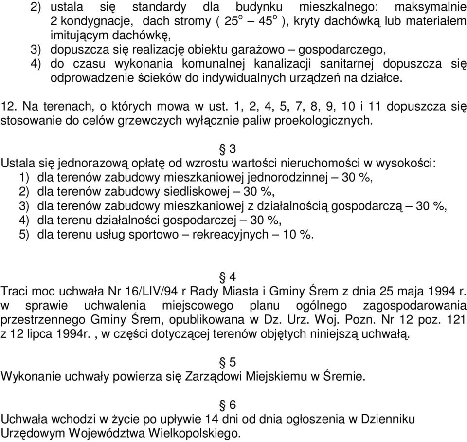 1, 2, 4, 5, 7, 8, 9, 10 i 11 dopuszcza się stosowanie do celów grzewczych wyłącznie paliw proekologicznych.