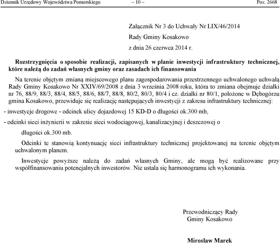 miejscowego planu zagospodarowania przestrzennego uchwalonego uchwałą Rady Gminy Kosakowo Nr XXIV/69/2008 z dnia 3 września 2008 roku, która to zmiana obejmuje działki nr 76, 88/9, 88/3, 88/4, 88/5,