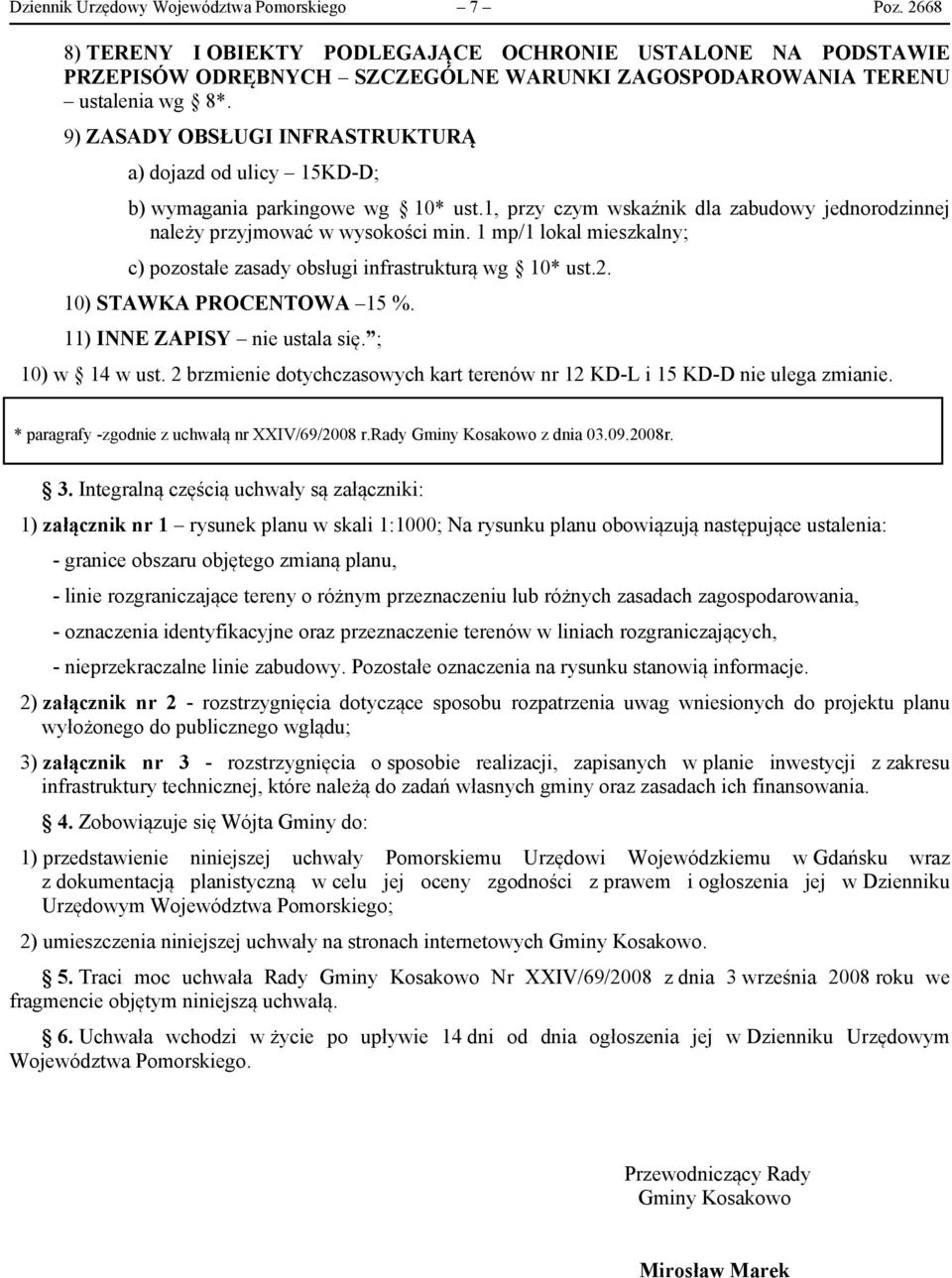 1 mp/1 lokal mieszkalny; c) pozostałe zasady obsługi infrastrukturą wg 10* ust.2. 10) STAWKA PROCENTOWA 15 %. 11) INNE ZAPISY nie ustala się. ; 10) w 14 w ust.