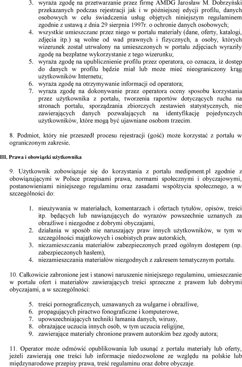 o ochronie danych osobowych; 4. wszystkie umieszczane przez niego w portalu materiały (dane, oferty, katalogi, zdjęcia itp.