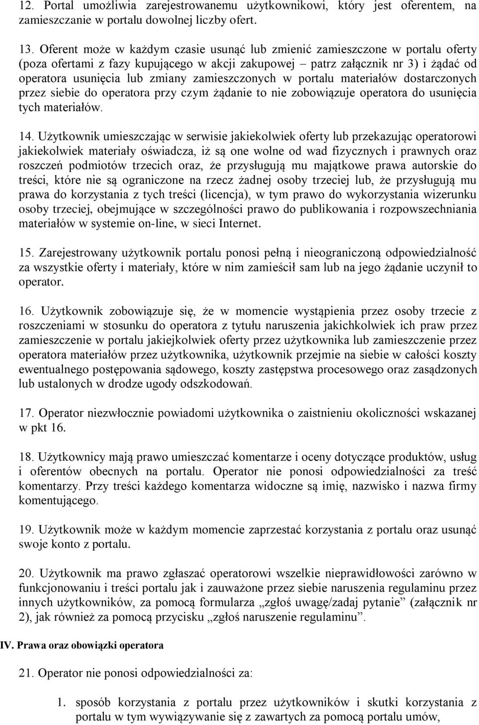 zamieszczonych w portalu materiałów dostarczonych przez siebie do operatora przy czym żądanie to nie zobowiązuje operatora do usunięcia tych materiałów. 14.