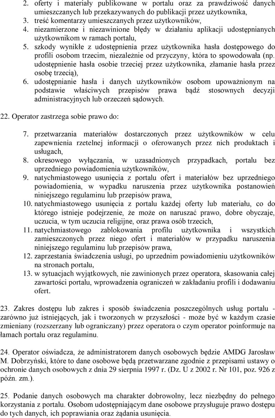 szkody wynikłe z udostępnienia przez użytkownika hasła dostępowego do profili osobom trzecim, niezależnie od przyczyny, która to spowodowała (np.