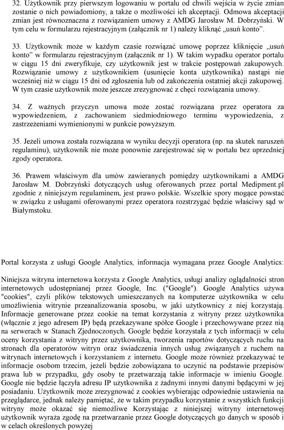 Użytkownik może w każdym czasie rozwiązać umowę poprzez kliknięcie usuń konto w formularzu rejestracyjnym (załącznik nr 1).