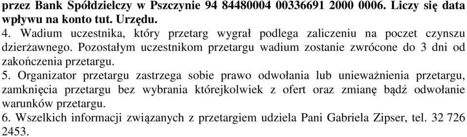 Pozostałym uczestnikom przetargu wadium zostanie zwrócone do 3 dni od zakończenia przetargu. 5.