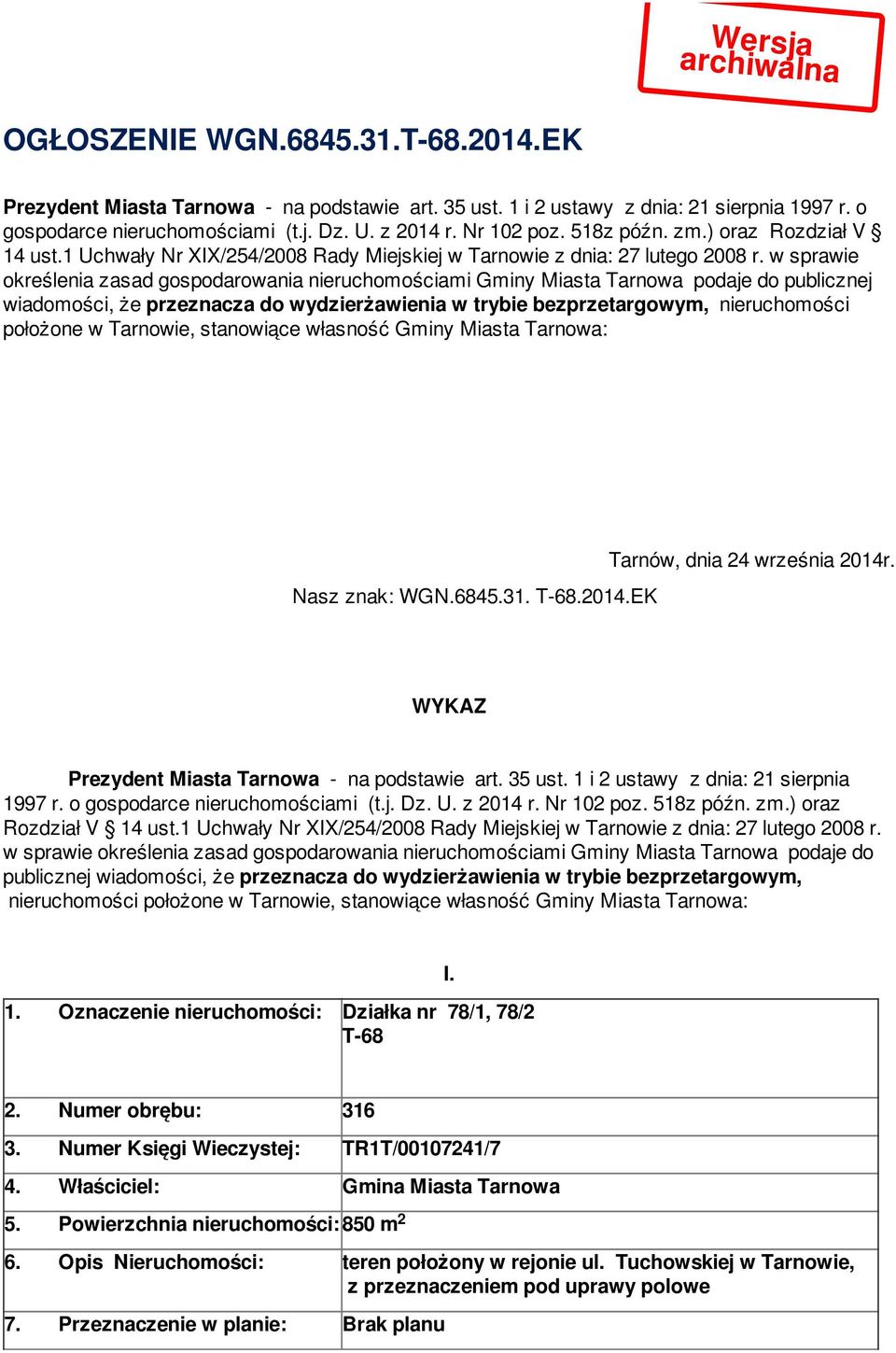 w sprawie określenia zasad gospodarowania nieruchomościami Gminy Miasta Tarnowa podaje do publicznej wiadomości, że przeznacza do wydzierżawienia w trybie bezprzetargowym, nieruchomości położone w