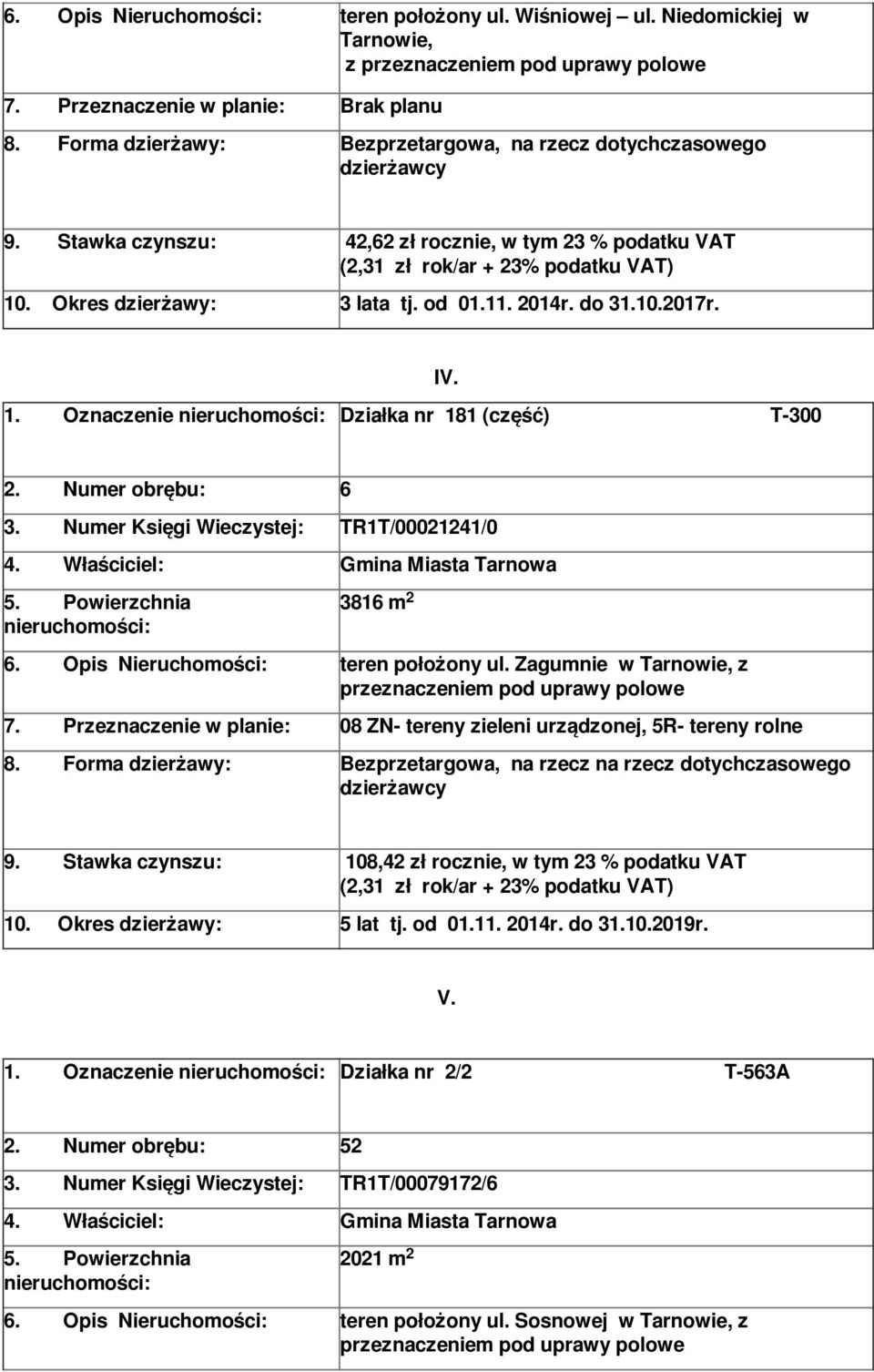 . Numer obrębu: 6 3. Numer Księgi Wieczystej: TR1T/000141/0 3816 m 6. Opis Nieruchomości: teren położony ul. Zagumnie w Tarnowie, z przeznaczeniem pod uprawy polowe 7.