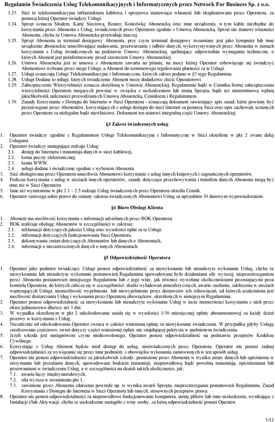 Abonencką. Sprzęt nie stanowi własności Abonenta, chyba że Umowa Abonencka przewiduje inaczej. 1.25.