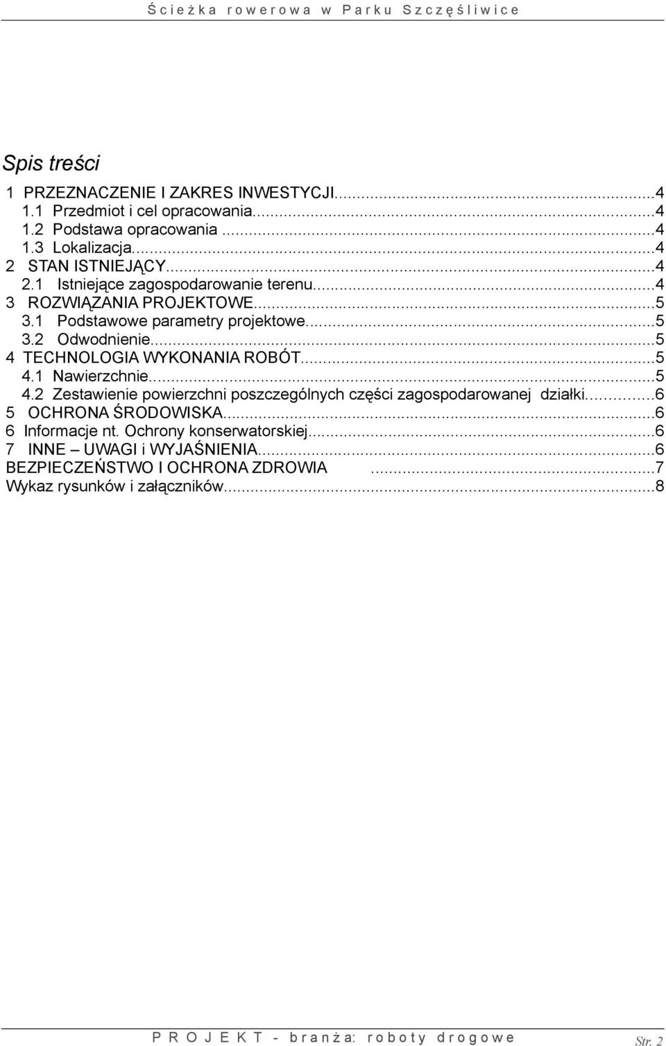 ..5 4 TECHNOLOGIA WYKONANIA ROBÓT...5 4.1 Nawierzchnie...5 4.2 Zestawienie powierzchni poszczególnych części zagospodarowanej działki.