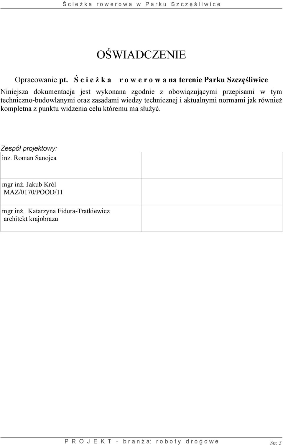 obowiązującymi przepisami w tym techniczno-budowlanymi oraz zasadami wiedzy technicznej i aktualnymi normami jak
