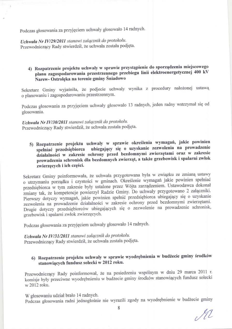 planu,"go,podu"o,"unia przestrze'lnego pnebiegu linii elektroenergetycznej 400 kv Narew- Ostrolgka na terenie gminy Sniadowo Sekretarz Gminy wyjasnil4 2e podjecie uchwaly wynika z procedury nalo2onej