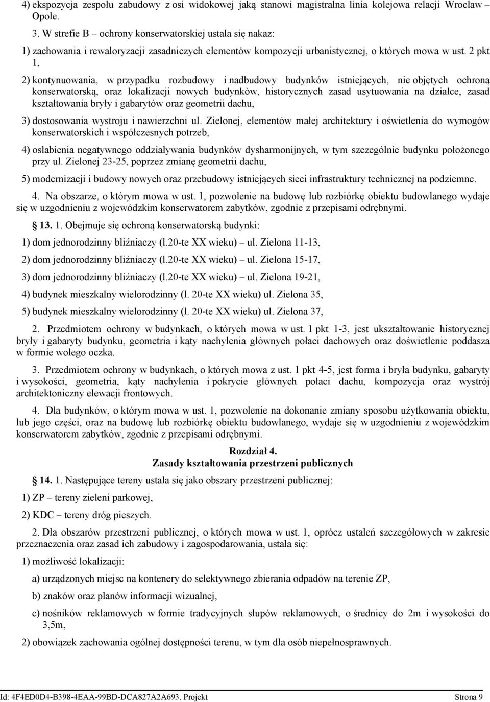 2 pkt 1, 2) kontynuowania, w przypadku rozbudowy i nadbudowy budynków istniejących, nie objętych ochroną konserwatorską, oraz lokalizacji nowych budynków, historycznych zasad usytuowania na działce,