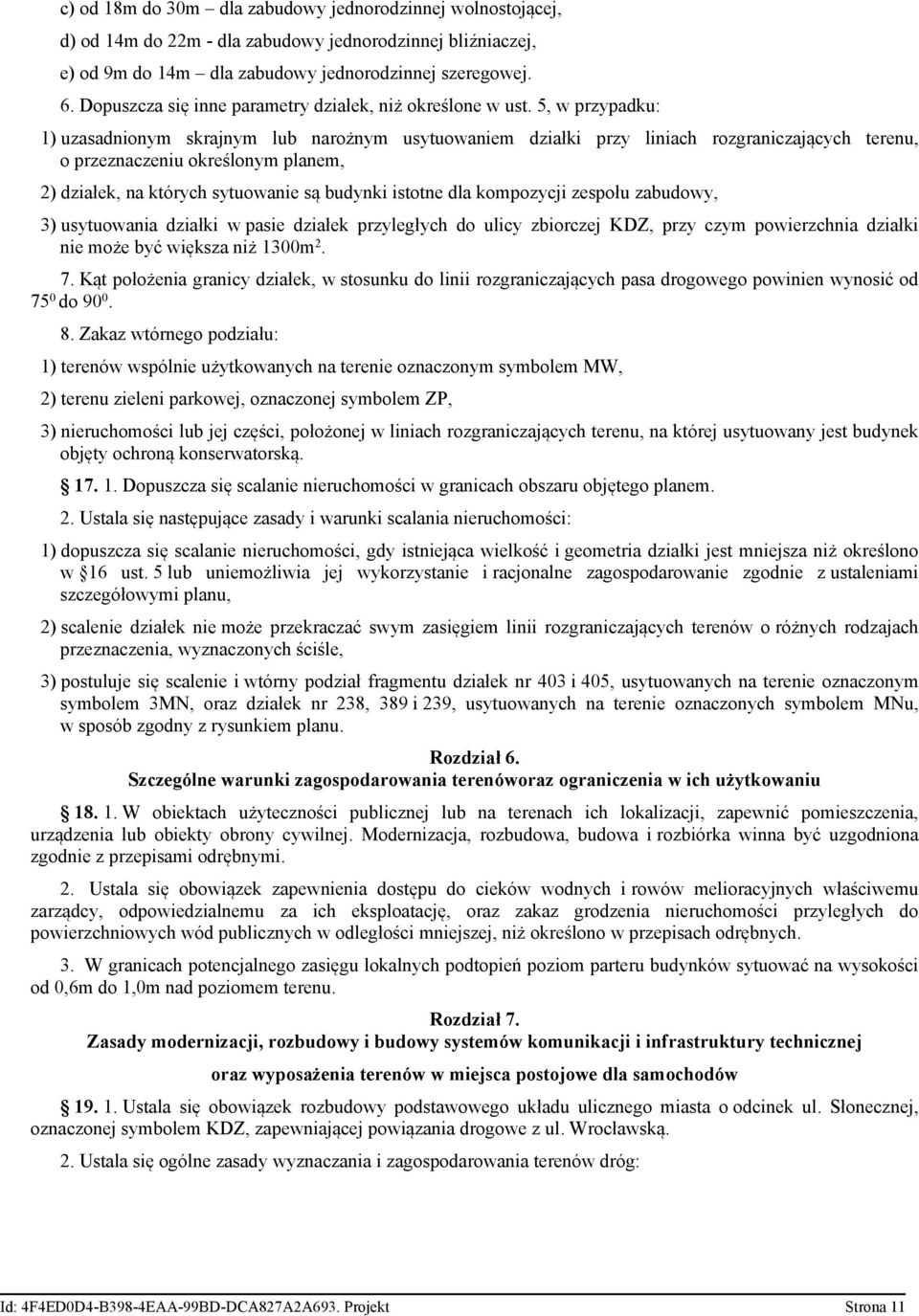 5, w przypadku: 1) uzasadnionym skrajnym lub narożnym usytuowaniem działki przy liniach rozgraniczających terenu, o przeznaczeniu określonym planem, 2) działek, na których sytuowanie są budynki