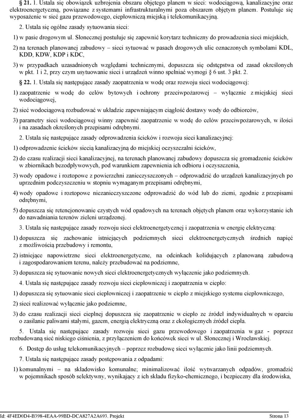 Słonecznej postuluje się zapewnić korytarz techniczny do prowadzenia sieci miejskich, 2) na terenach planowanej zabudowy sieci sytuować w pasach drogowych ulic oznaczonych symbolami KDL, KDD, KDW,